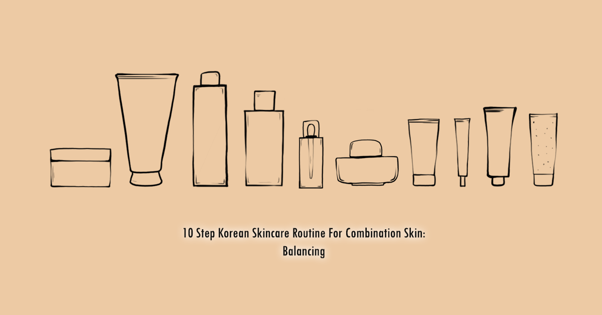 10 Step Korean Skincare Routine For Combination Skin: Balancing
