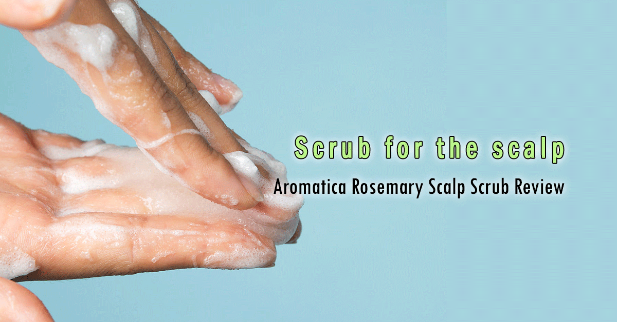 Aromatica Rosemary Scalp Scrub Review